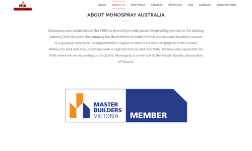 Monospray was established in the 1980s to primarily provide passive fireproofing services to the building industry. With the expertise gained in the application of fireproofing spray, over the years the company has diversified to provide thermal and acoustic insulation services to a growing client base. Headquartered in Clayton in Victoria we work on projects in the Greater Melbourne area and also undertake work in regional Victoria and interstate.