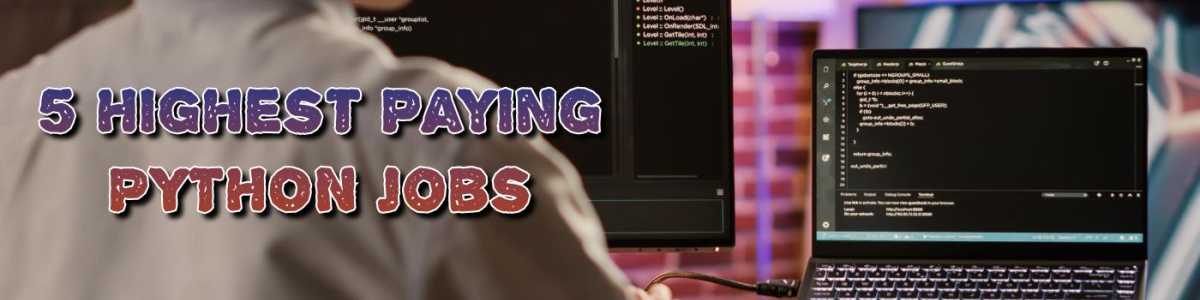 5 Amazing Python Jobs That Will Pay You Handsomely