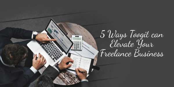 5 Ways Toogit can Elevate Your Freelance Business - By Isabelle