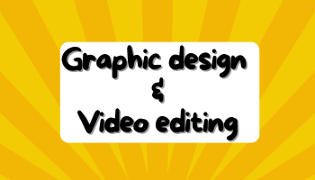 Graphic design and Video editing