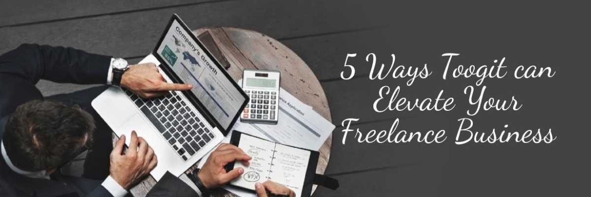 5 Ways Toogit can Elevate Your Freelance Business